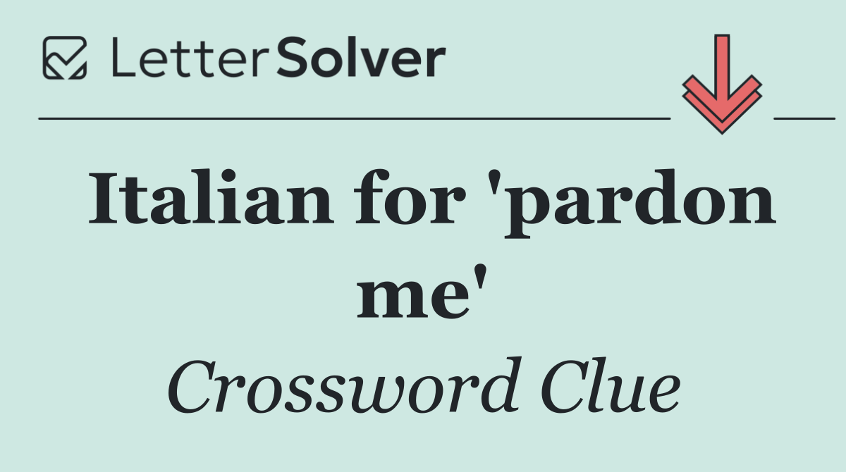 Italian for 'pardon me'