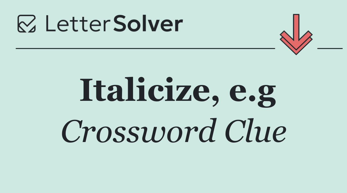 Italicize, e.g