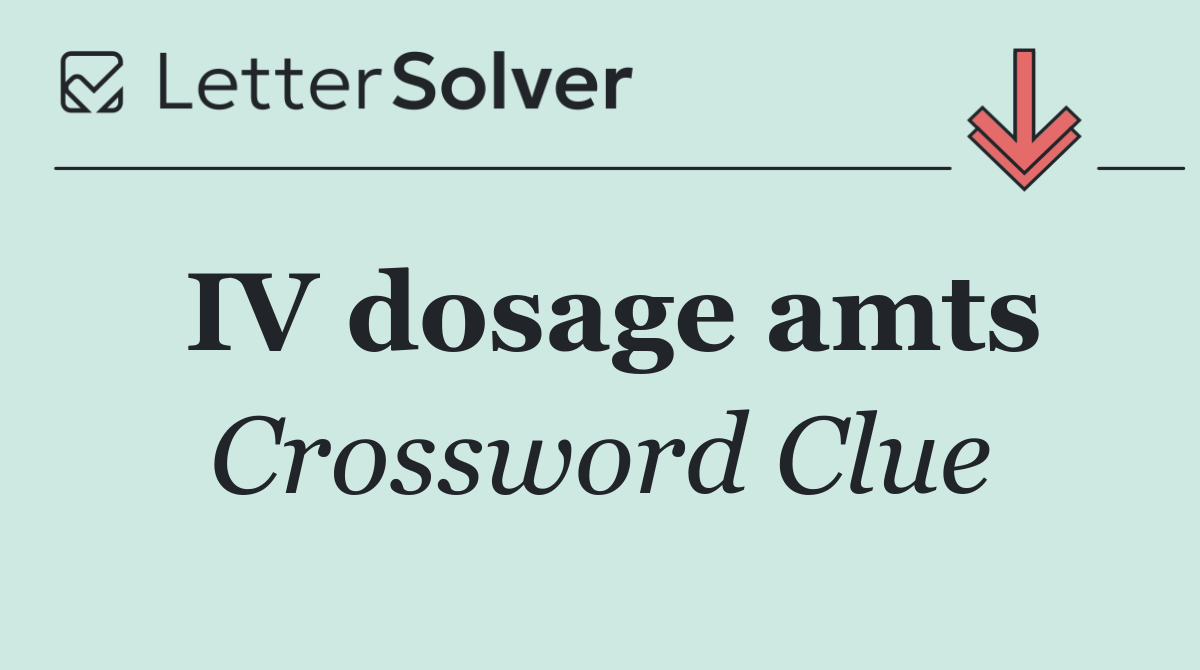 IV dosage amts
