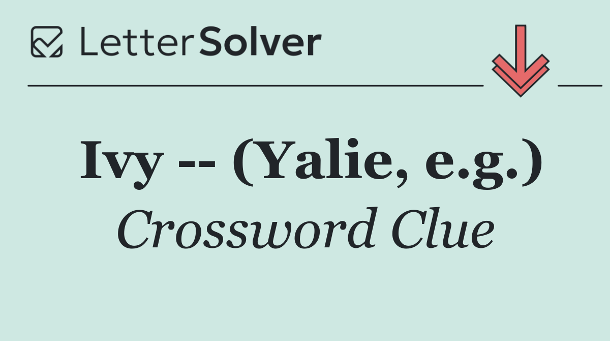 Ivy    (Yalie, e.g.)