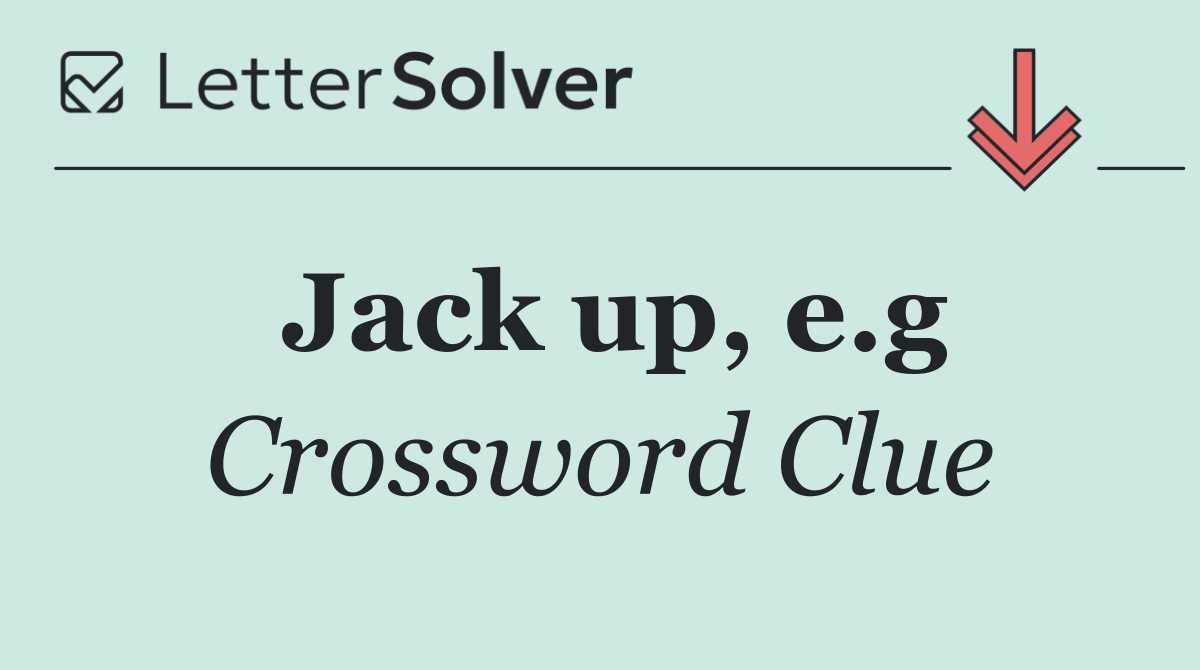 Jack up, e.g