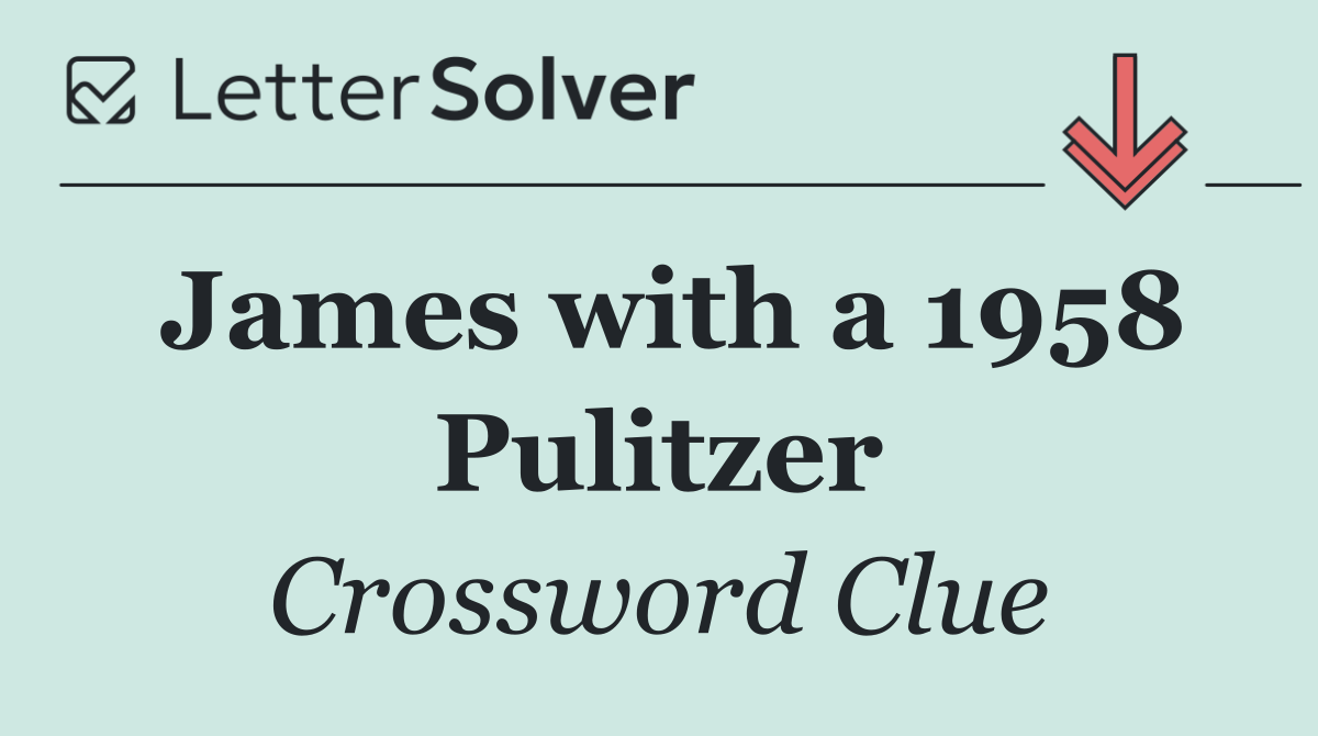 James with a 1958 Pulitzer