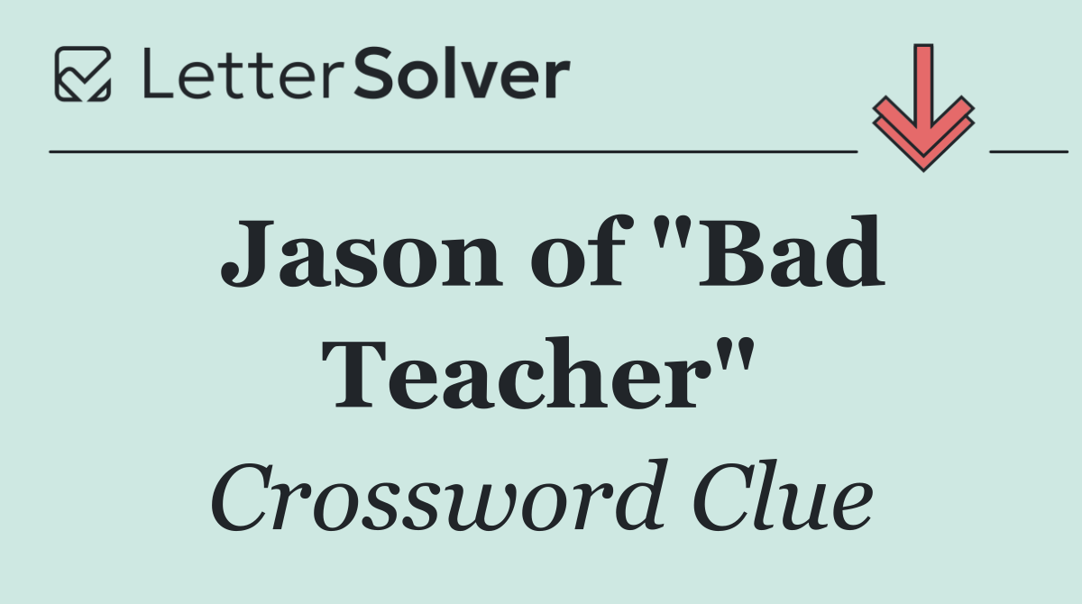 Jason of "Bad Teacher"