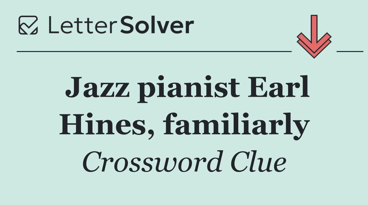 Jazz pianist Earl Hines, familiarly