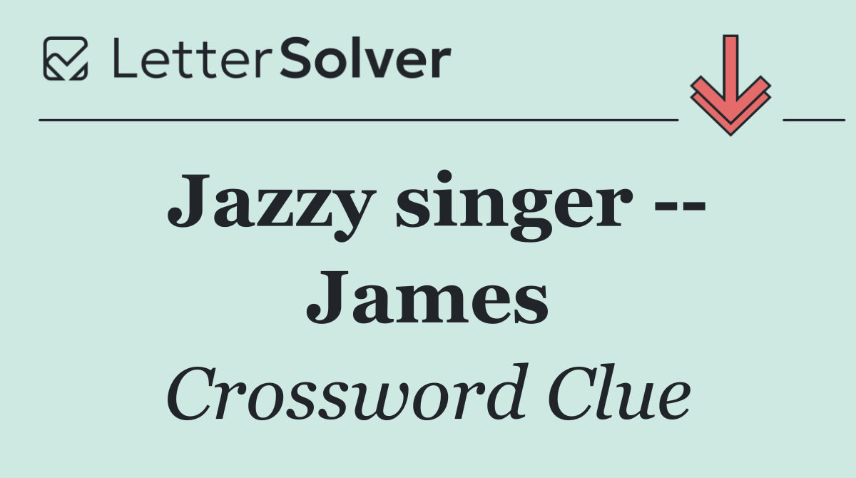 Jazzy singer    James