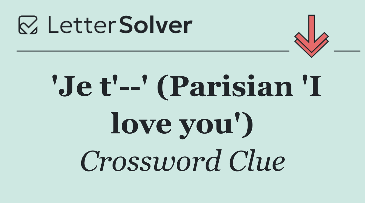 'Je t'  ' (Parisian 'I love you')