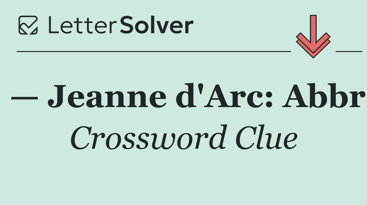 — Jeanne d'Arc: Abbr