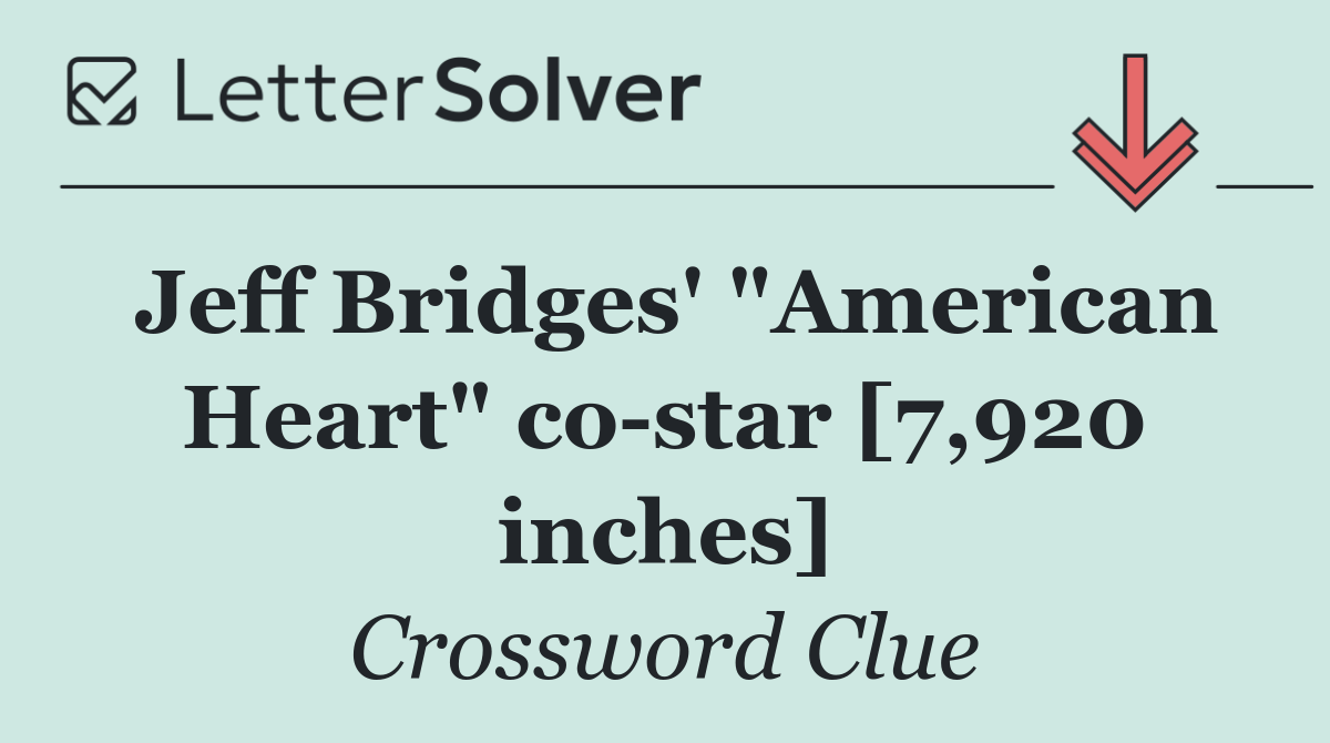 Jeff Bridges' "American Heart" co star [7,920 inches]