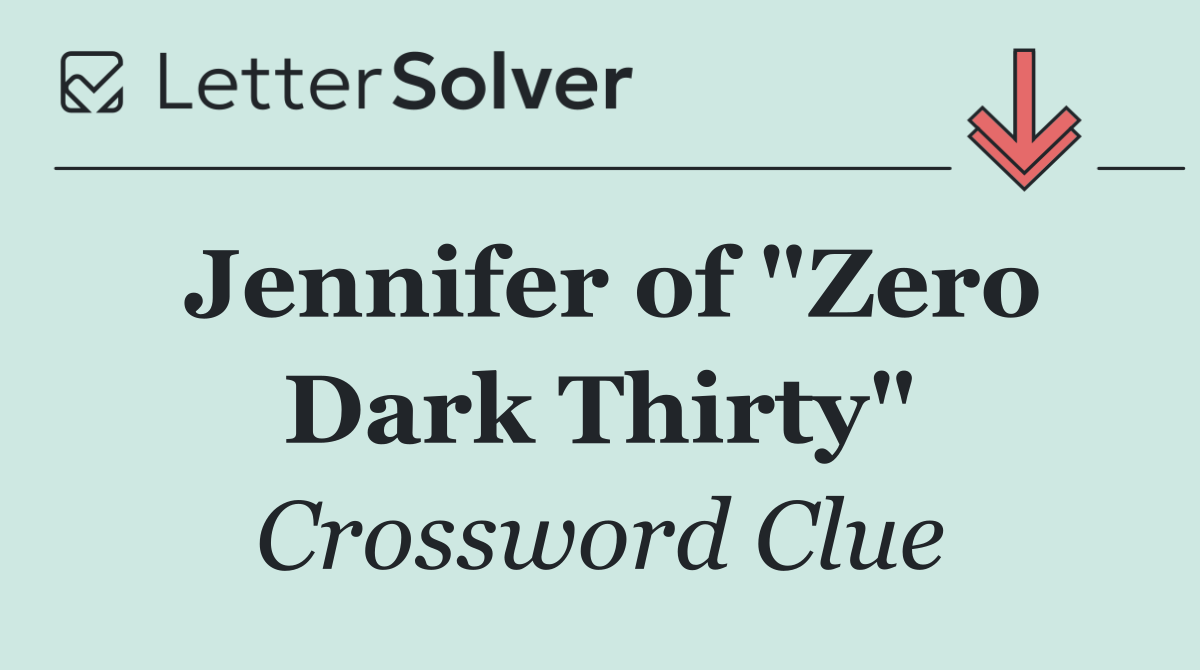 Jennifer of "Zero Dark Thirty"