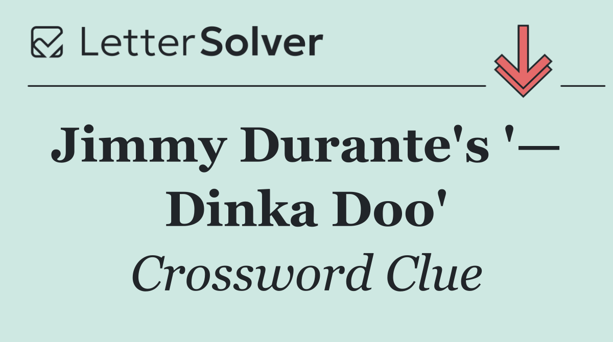Jimmy Durante's '—  Dinka Doo'