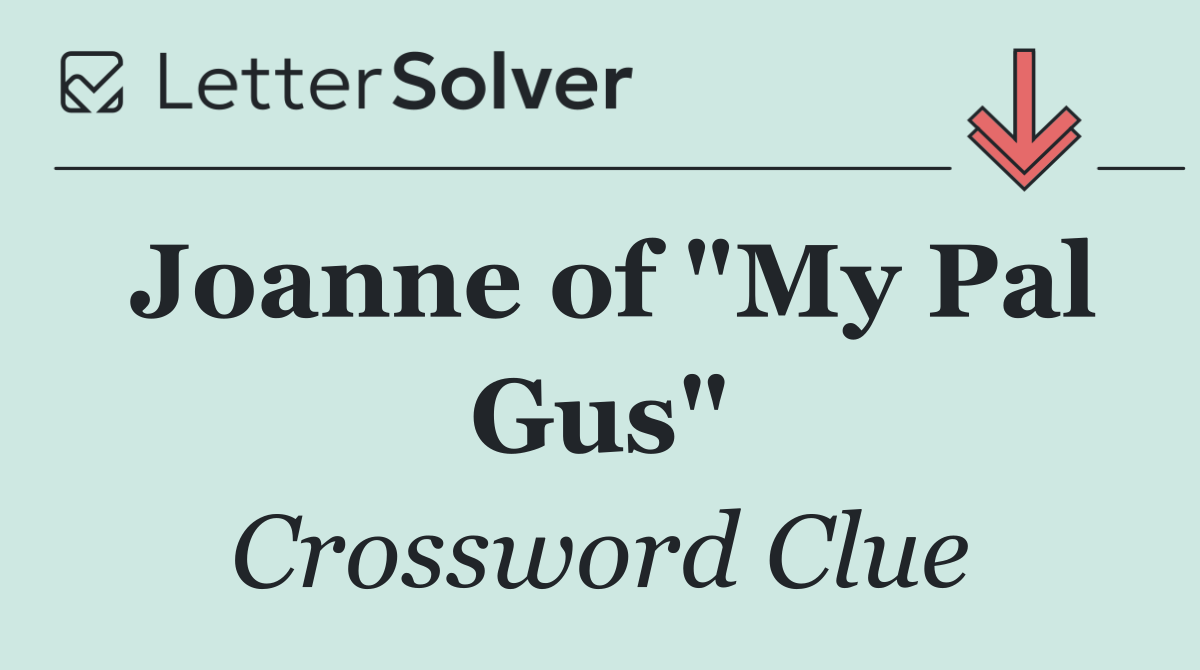 Joanne of "My Pal Gus"