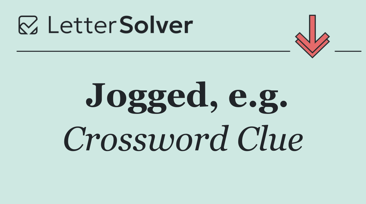 Jogged, e.g.