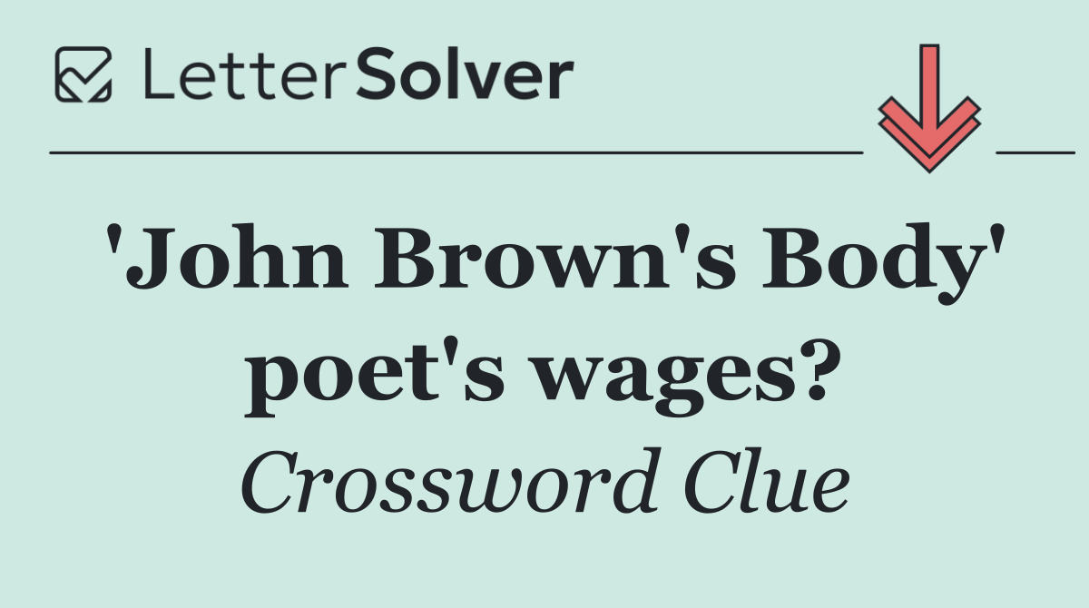 'John Brown's Body' poet's wages?
