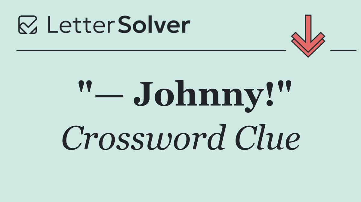 "— Johnny!"