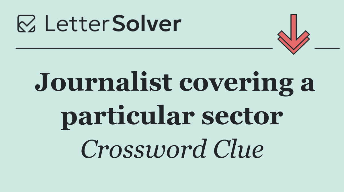 Journalist covering a particular sector