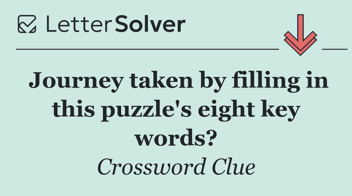 Journey taken by filling in this puzzle's eight key words?