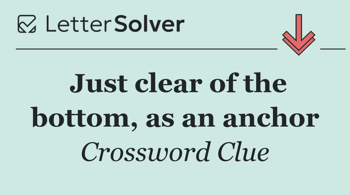 Just clear of the bottom, as an anchor