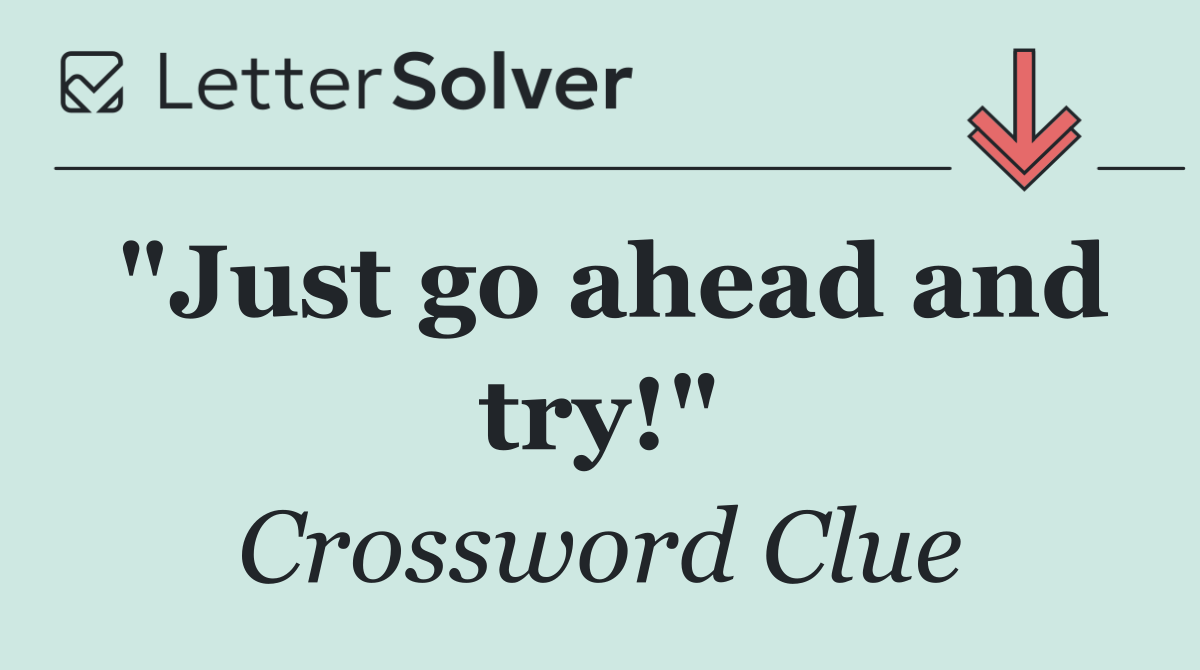 "Just go ahead and try!"