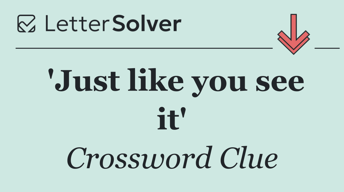'Just like you see it'