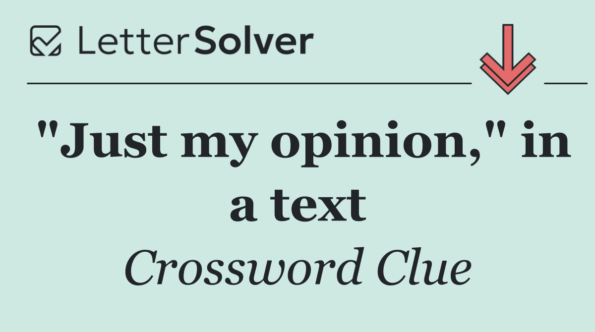 "Just my opinion," in a text