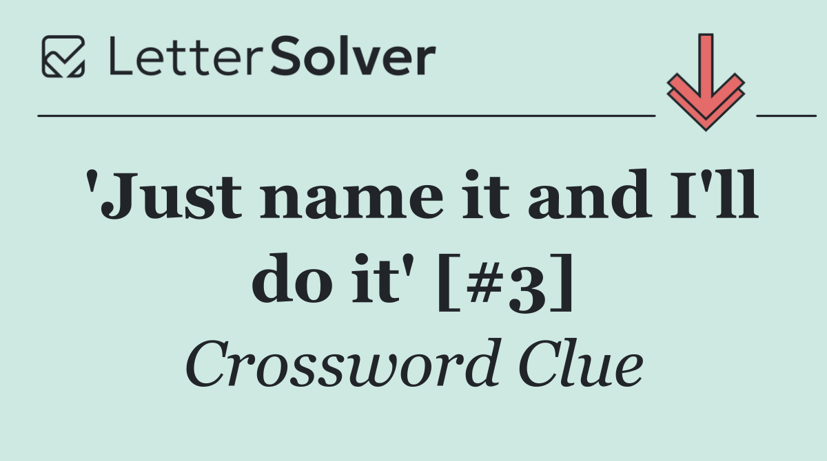 'Just name it and I'll do it' [#3]