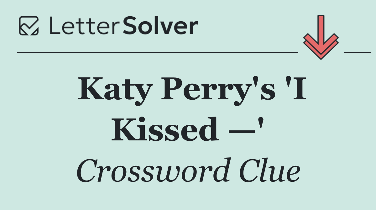 Katy Perry's 'I Kissed —'