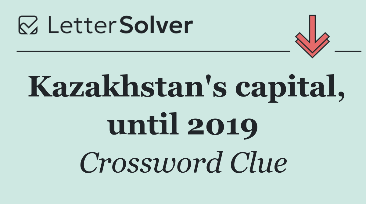 Kazakhstan's capital, until 2019