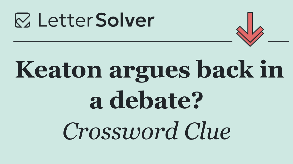Keaton argues back in a debate?