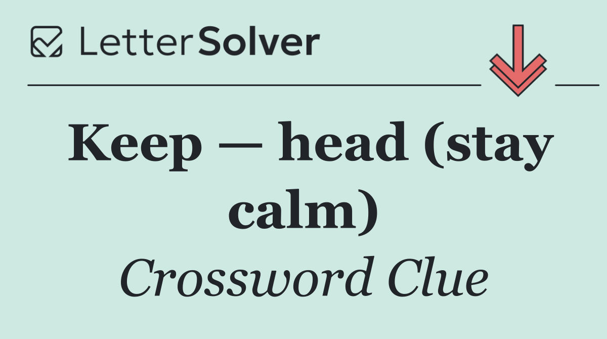 Keep — head (stay calm)