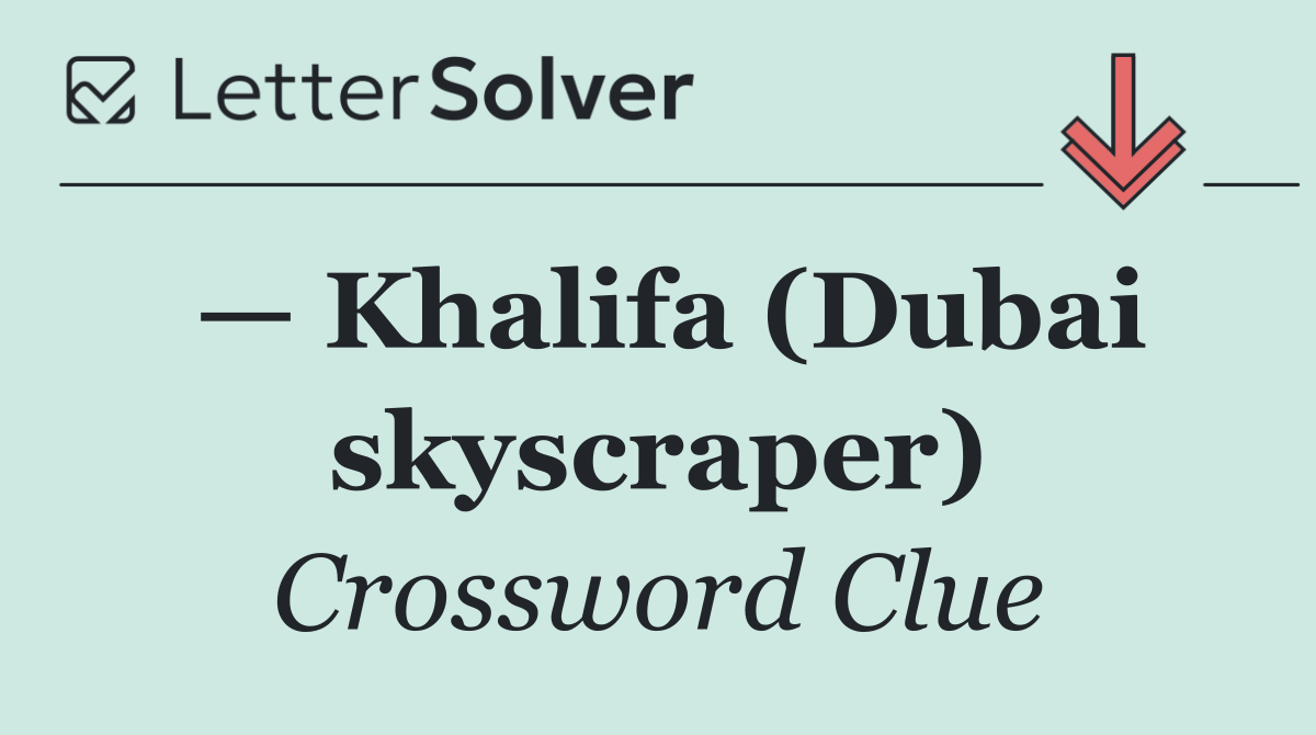 — Khalifa (Dubai skyscraper)
