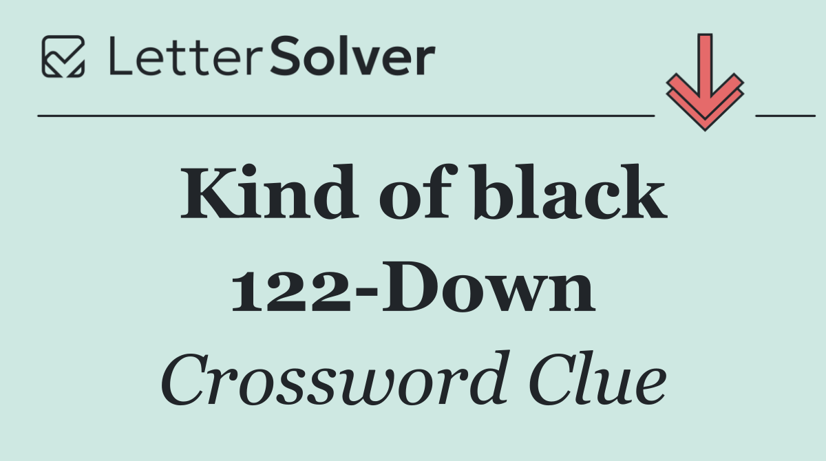 Kind of black 122 Down