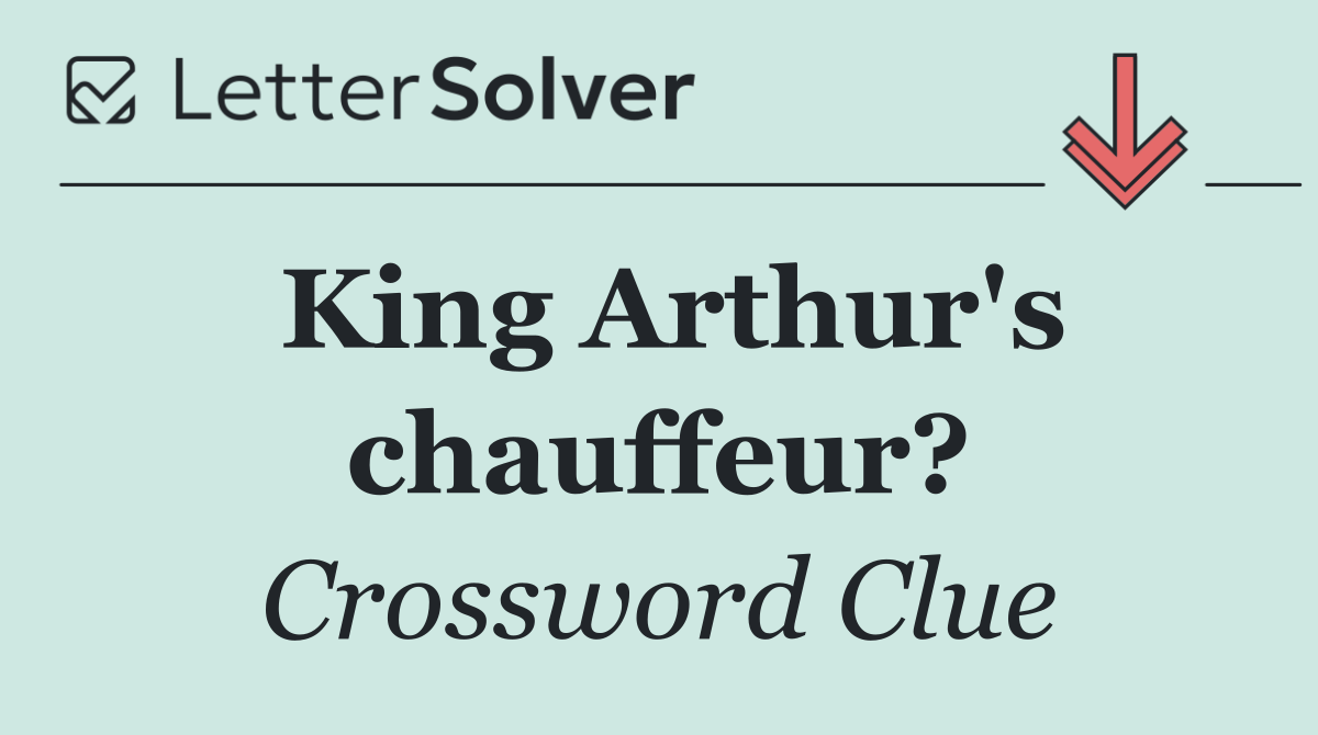 King Arthur's chauffeur?