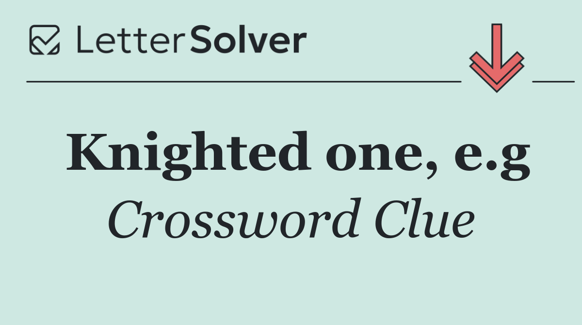 Knighted one, e.g