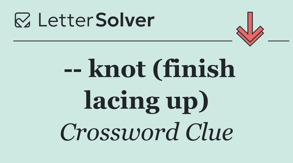   knot (finish lacing up)