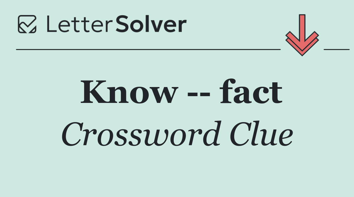 Know    fact