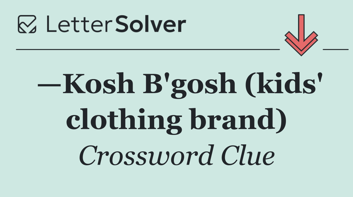 —Kosh B'gosh (kids' clothing brand)