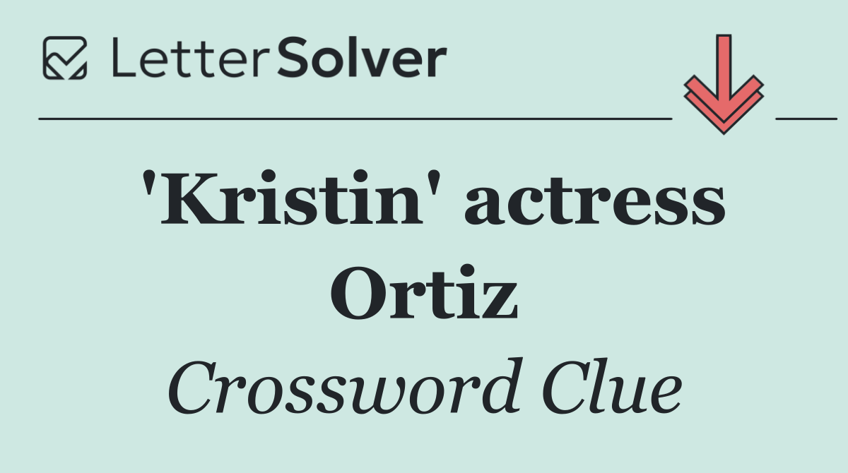 'Kristin' actress Ortiz
