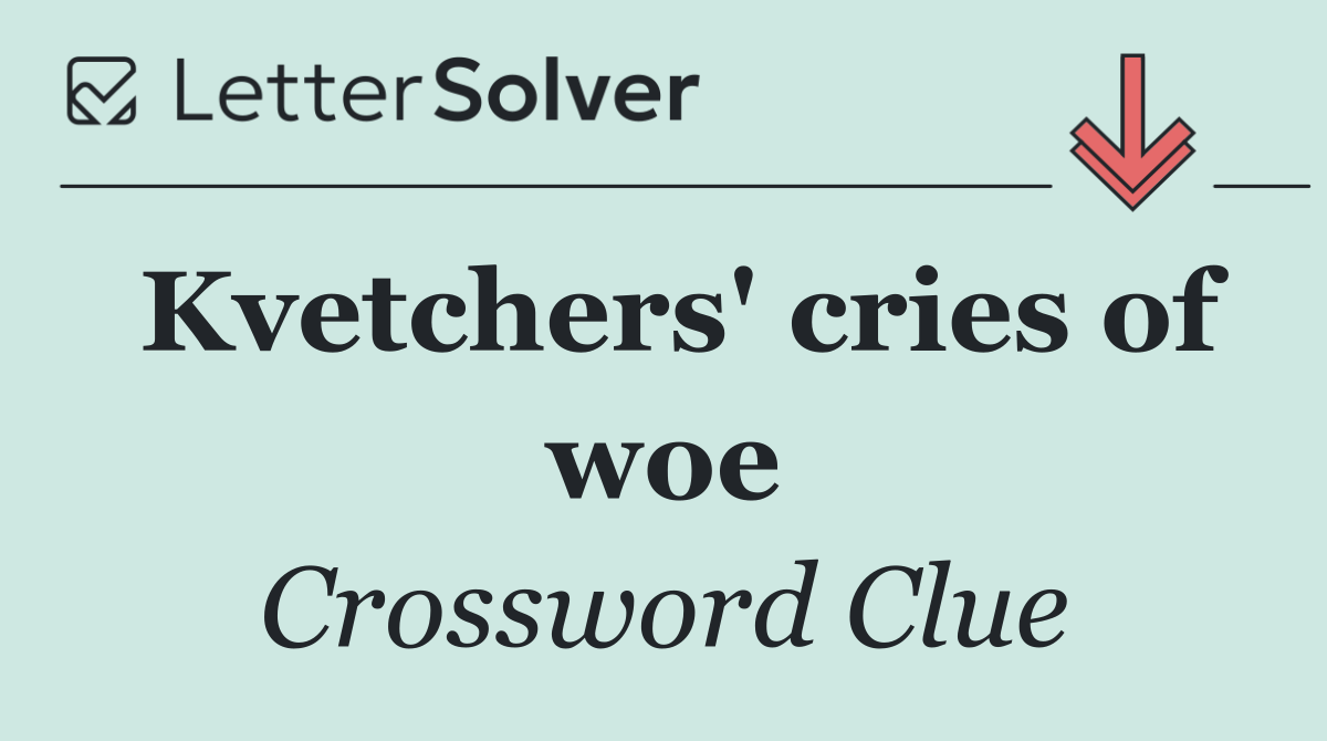 Kvetchers' cries of woe