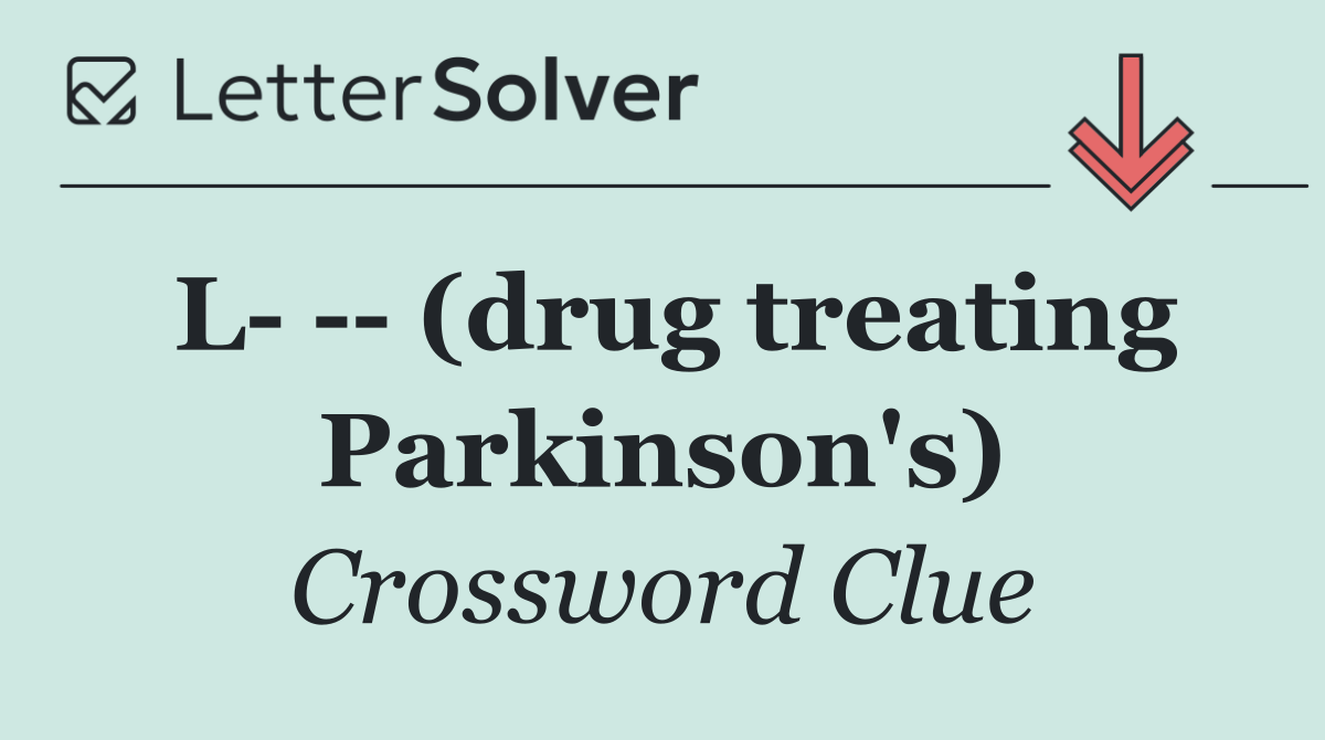 L     (drug treating Parkinson's)