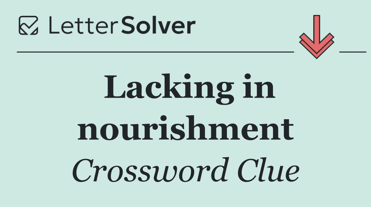 Lacking in nourishment