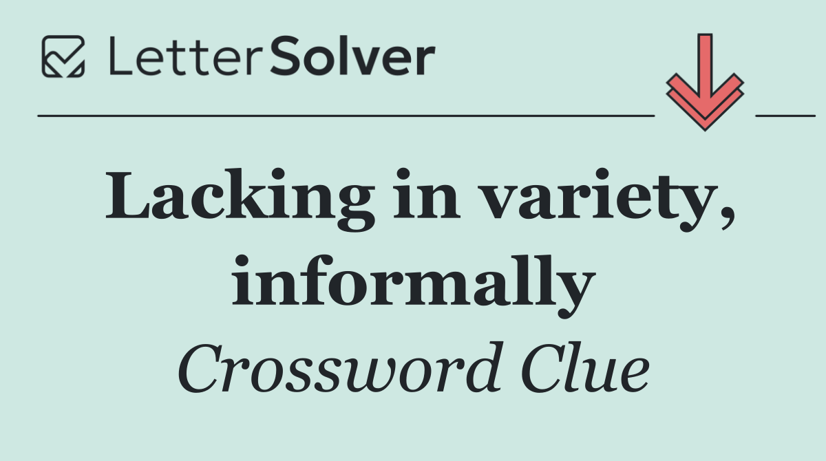 Lacking in variety, informally