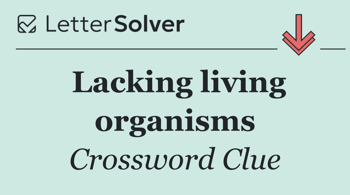 Lacking living organisms