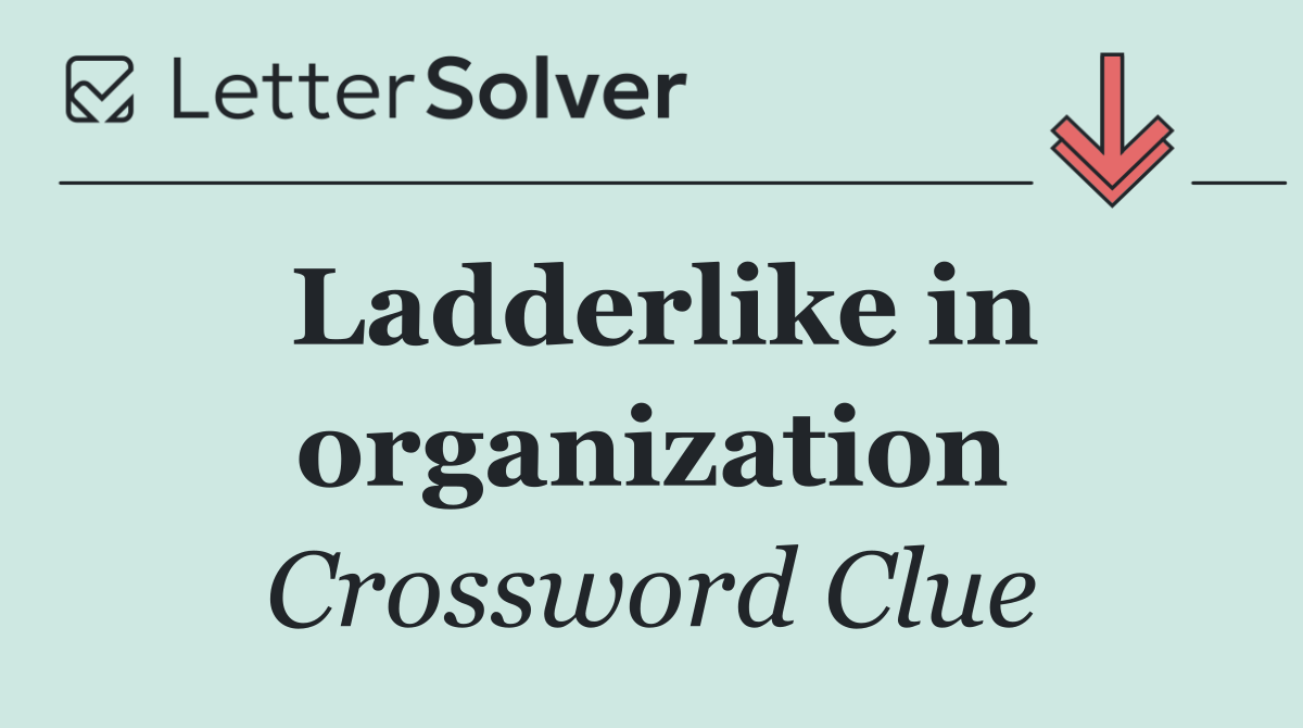 Ladderlike in organization