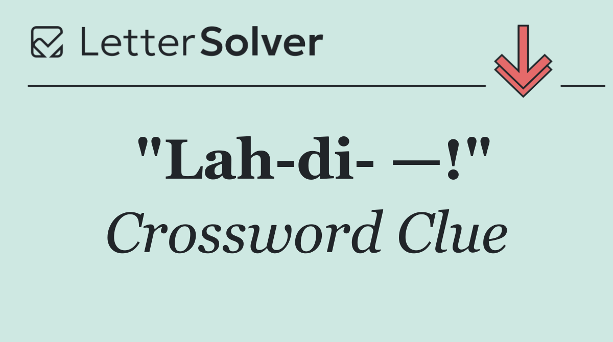 "Lah di  —!"