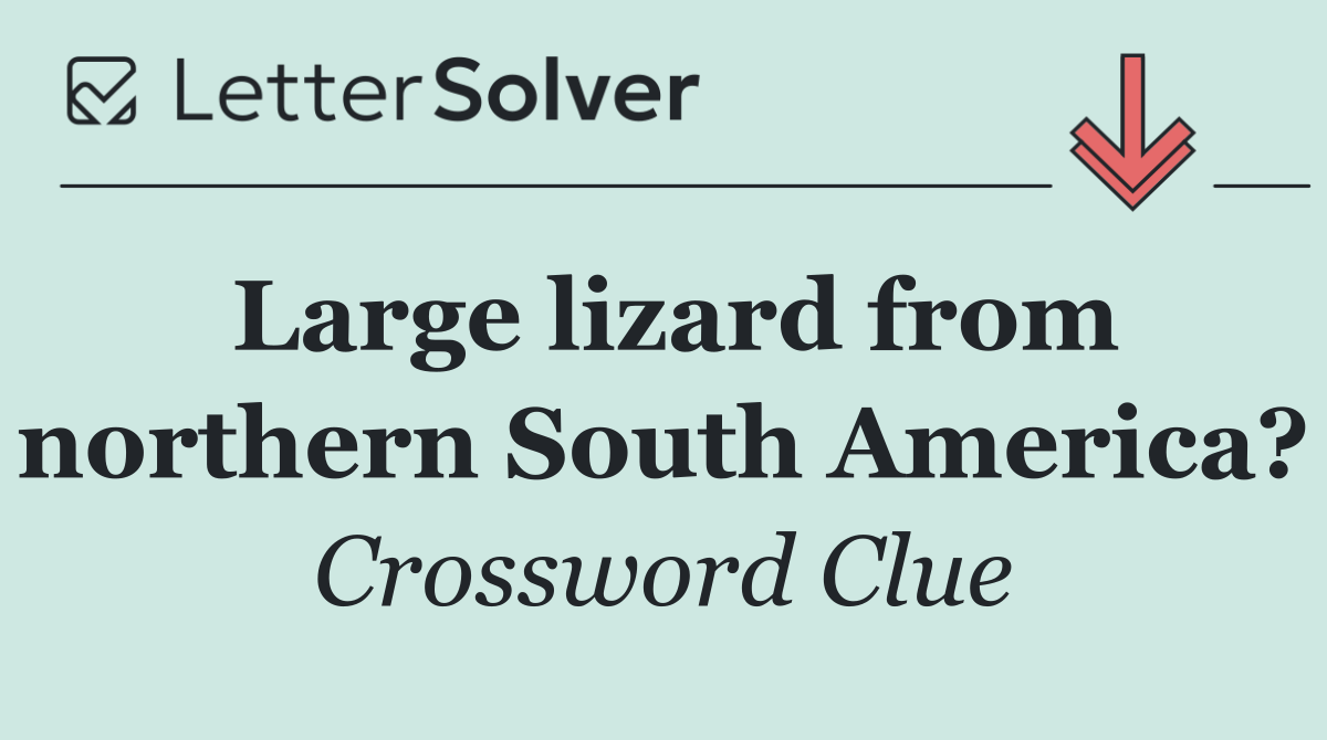 Large lizard from northern South America?