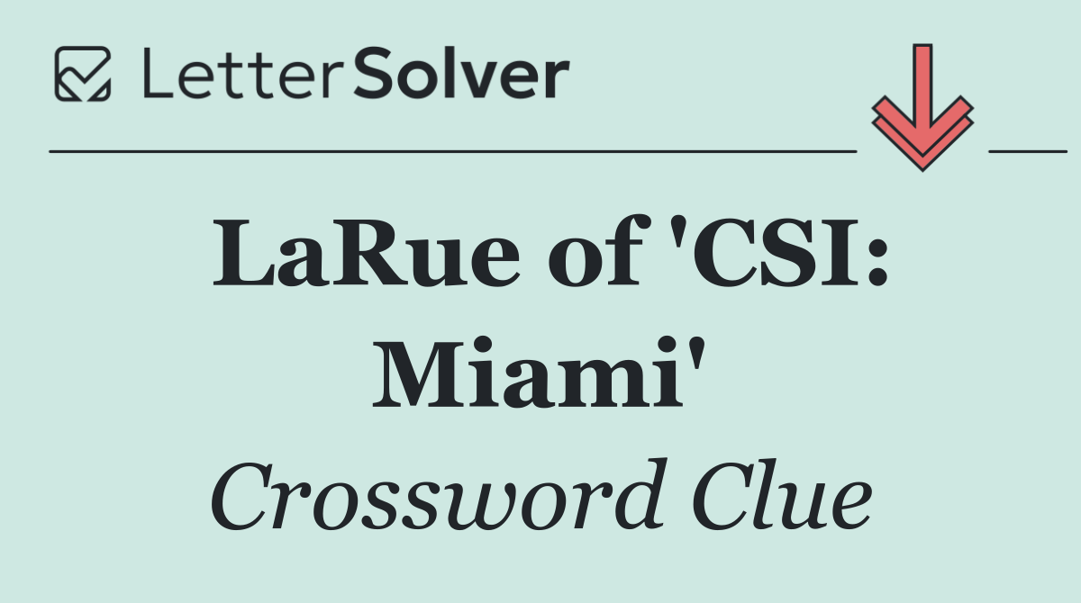 LaRue of 'CSI: Miami'