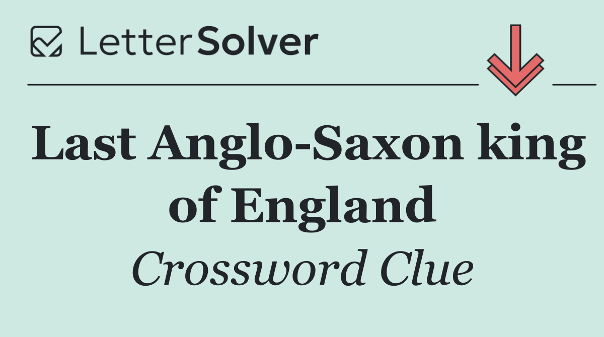 Last Anglo Saxon king of England