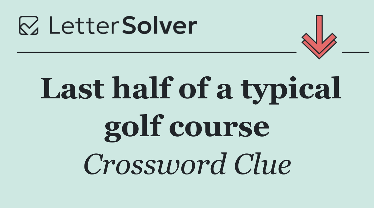 Last half of a typical golf course