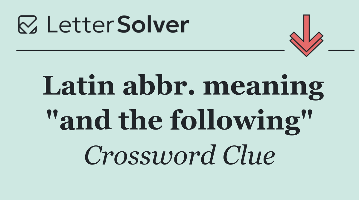 Latin abbr. meaning "and the following"