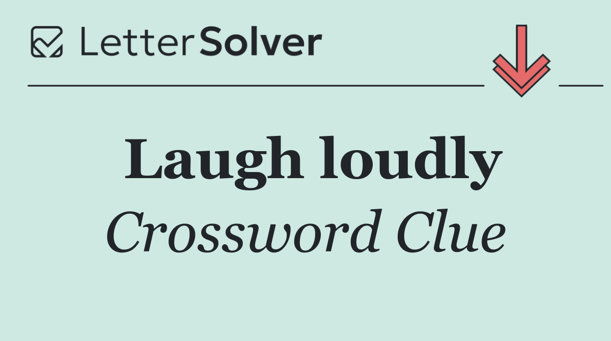Laugh loudly